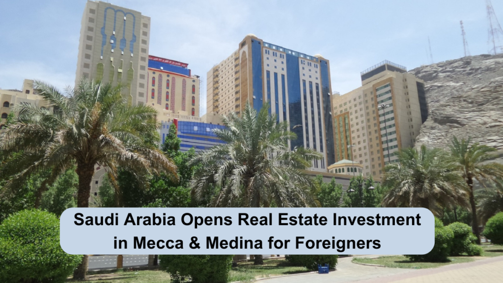 Saudi Arabia Opens Mecca, Medina Real Estate to Foreigners